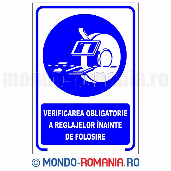 VERIFICAREA OBLIGATORIE A REGLAJELOR INAINTE DE FOLOSIRE - indicator de securitate de obligativitate pentru protectia muncii